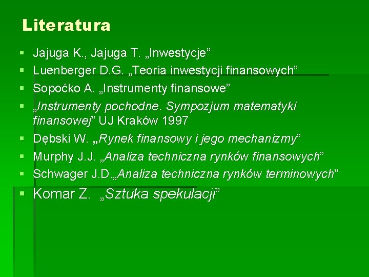 Literatura § § § § Jajuga K. , Jajuga T. „Inwestycje” Luenberger D. G. Literatura § § § § Jajuga K. , Jajuga T. „Inwestycje” Luenberger D. G.