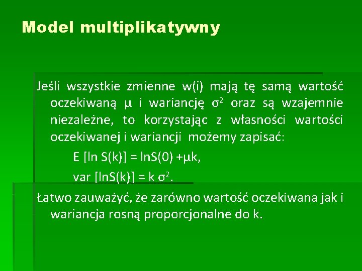 Model multiplikatywny Jeśli wszystkie zmienne w(i) mają tę samą wartość oczekiwaną μ i wariancję