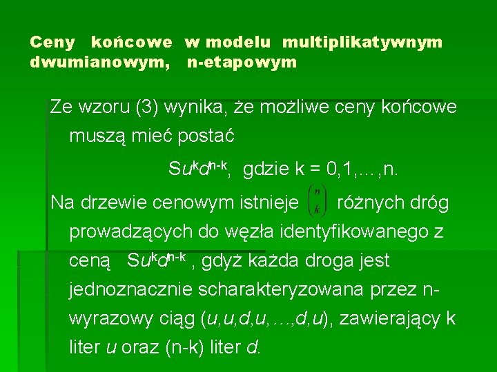 Ceny końcowe w modelu multiplikatywnym dwumianowym, n-etapowym Ze wzoru (3) wynika, że możliwe ceny