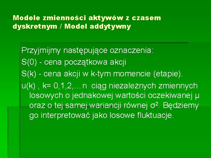 Modele zmienności aktywów z czasem dyskretnym / Model addytywny Przyjmijmy następujące oznaczenia: S(0) -