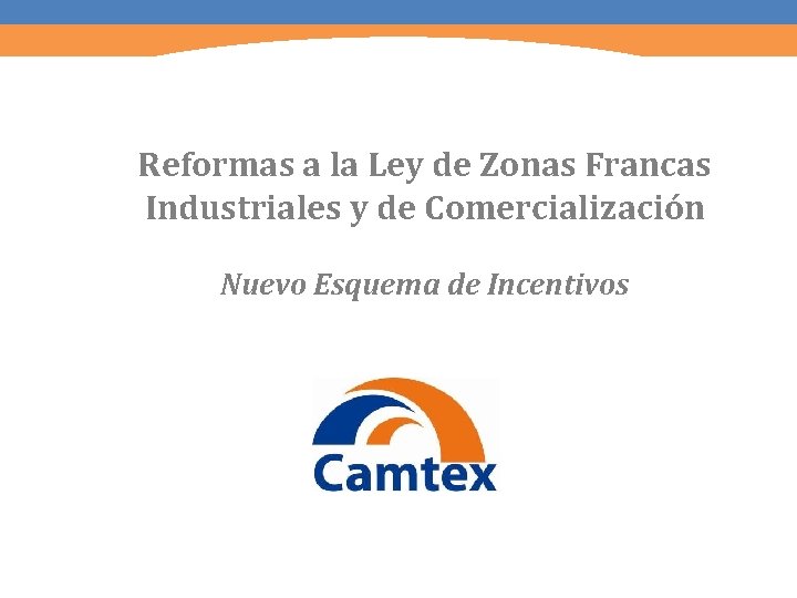 Reformas a la Ley de Zonas Francas Industriales y de Comercialización Nuevo Esquema de