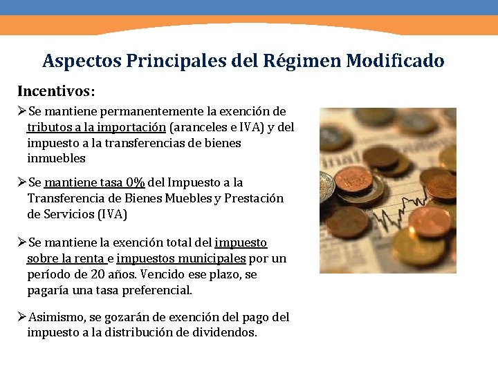 Aspectos Principales del Régimen Modificado Incentivos: ØSe mantiene permanentemente la exención de tributos a