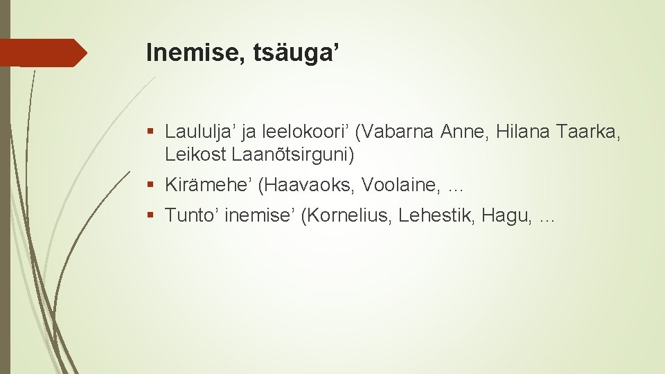 Inemise, tsäuga’ § Laululja’ ja leelokoori’ (Vabarna Anne, Hilana Taarka, Leikost Laanõtsirguni) § Kirämehe’