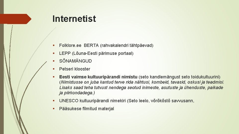 Internetist § Folklore. ee BERTA (rahvakalendri tähtpäevad) § LEPP (Lõuna-Eesti pärimuse portaal) § SÕNAMÄNGUD