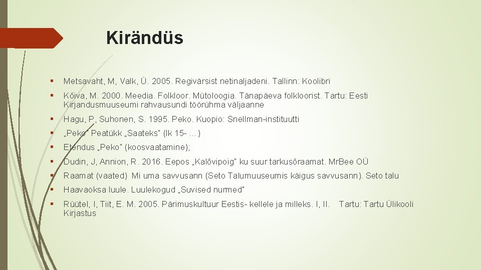 Kirändüs § Metsavaht, M, Valk, Ü. 2005. Regivärsist netinaljadeni. Tallinn: Koolibri § Kõiva, M.