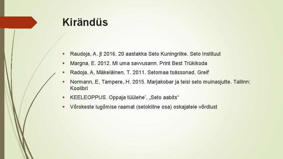 Kirändüs § Raudoja, A. jt 2016. 20 aastakka Seto Kuningriike. Seto Instituut § Margna,