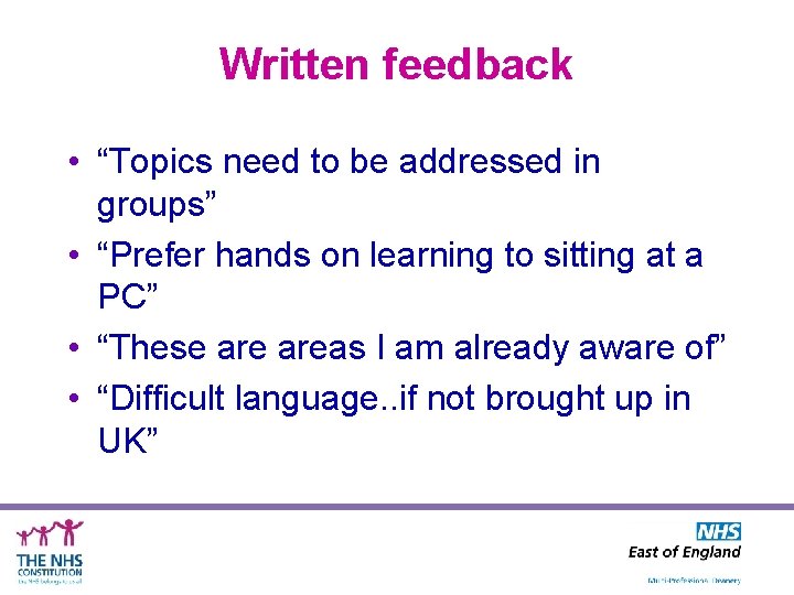 Written feedback • “Topics need to be addressed in groups” • “Prefer hands on