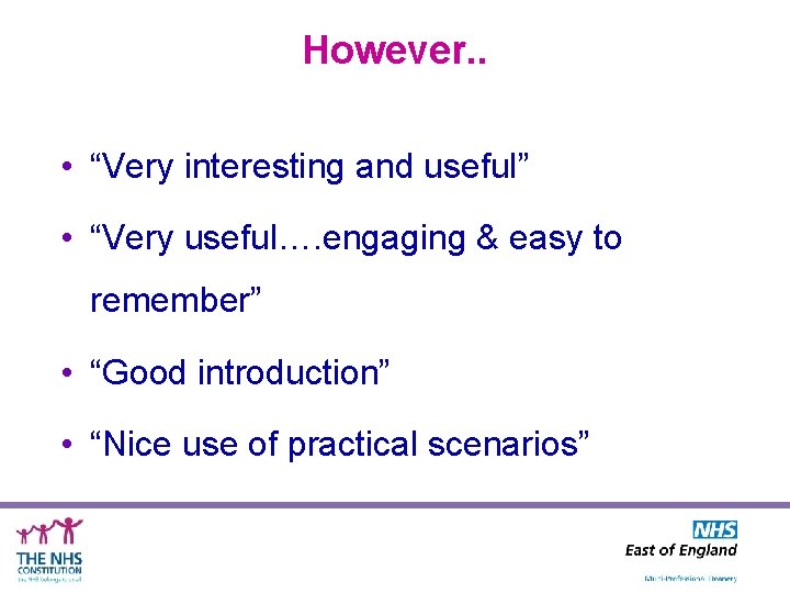 However. . • “Very interesting and useful” • “Very useful…. engaging & easy to