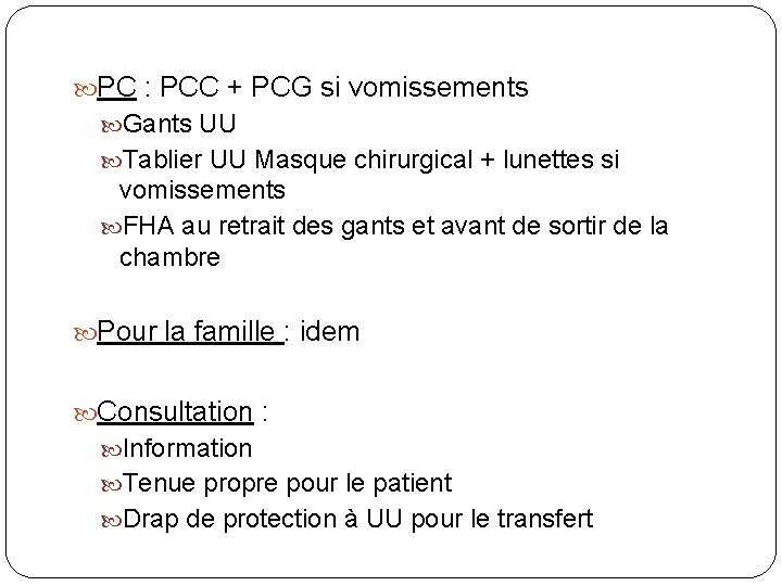 PC : PCC + PCG si vomissements Gants UU Tablier UU Masque chirurgical PC : PCC + PCG si vomissements Gants UU Tablier UU Masque chirurgical