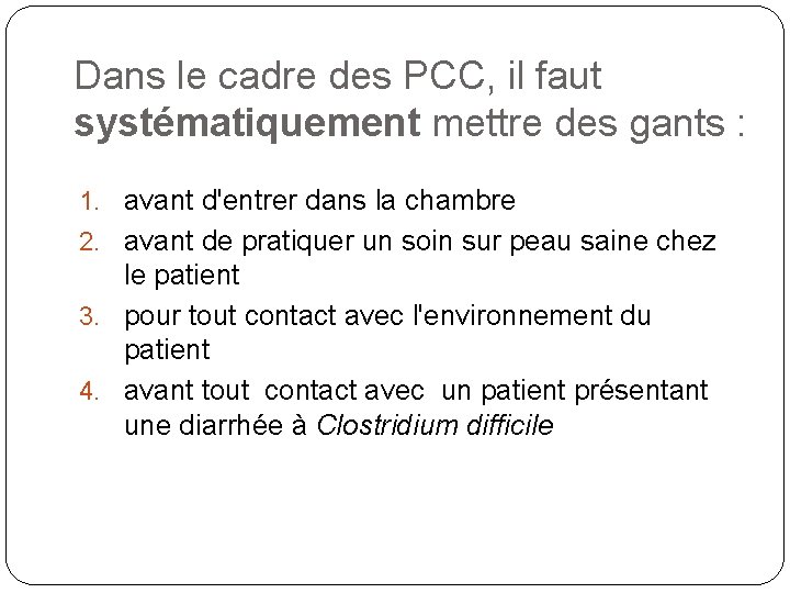 Dans le cadre des PCC, il faut systématiquement mettre des gants : 1. avant Dans le cadre des PCC, il faut systématiquement mettre des gants : 1. avant