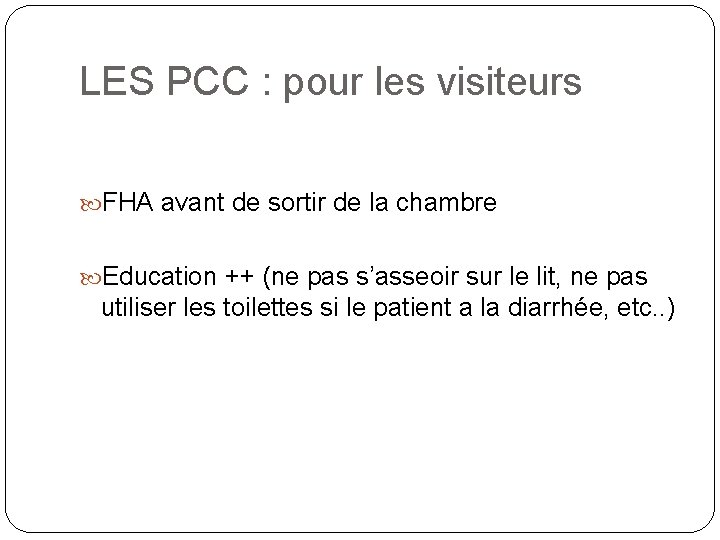 LES PCC : pour les visiteurs FHA avant de sortir de la chambre Education LES PCC : pour les visiteurs FHA avant de sortir de la chambre Education