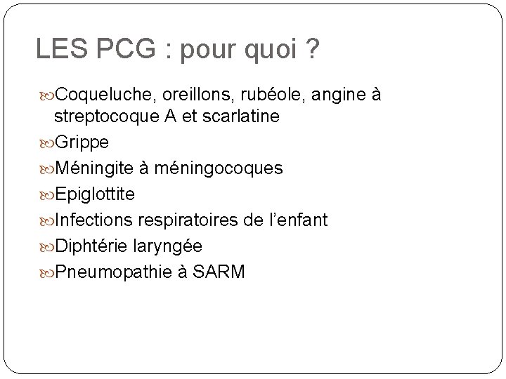 LES PCG : pour quoi ? Coqueluche, oreillons, rubéole, angine à streptocoque A et LES PCG : pour quoi ? Coqueluche, oreillons, rubéole, angine à streptocoque A et