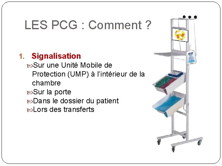 LES PCG : Comment ? 1. Signalisation Sur une Unité Mobile de Protection (UMP) LES PCG : Comment ? 1. Signalisation Sur une Unité Mobile de Protection (UMP)