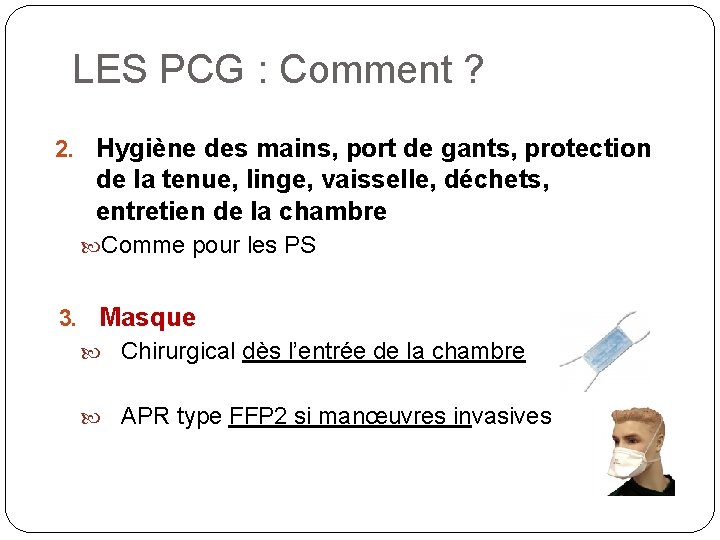 LES PCG : Comment ? 2. Hygiène des mains, port de gants, protection de LES PCG : Comment ? 2. Hygiène des mains, port de gants, protection de