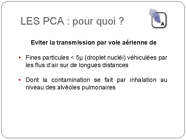 LES PCA : pour quoi ? Eviter la transmission par voie aérienne de • LES PCA : pour quoi ? Eviter la transmission par voie aérienne de •