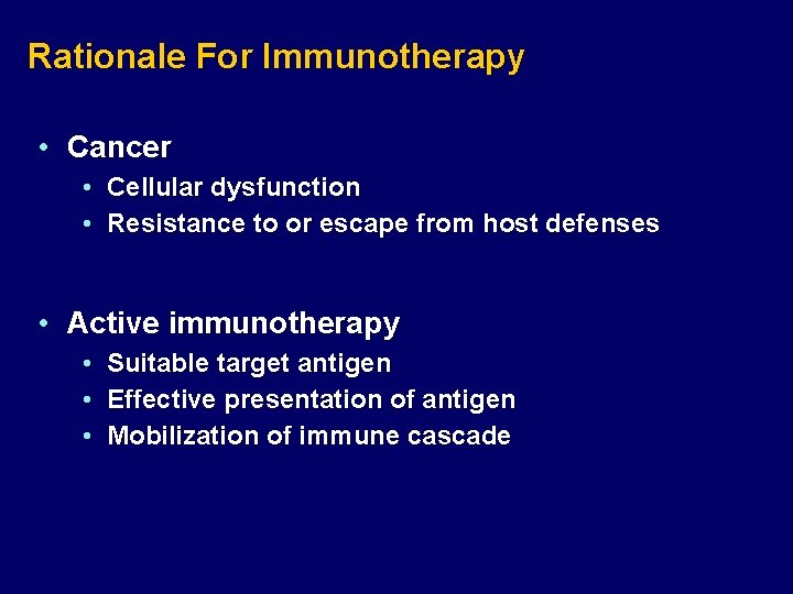Rationale For Immunotherapy • Cancer • Cellular dysfunction • Resistance to or escape from