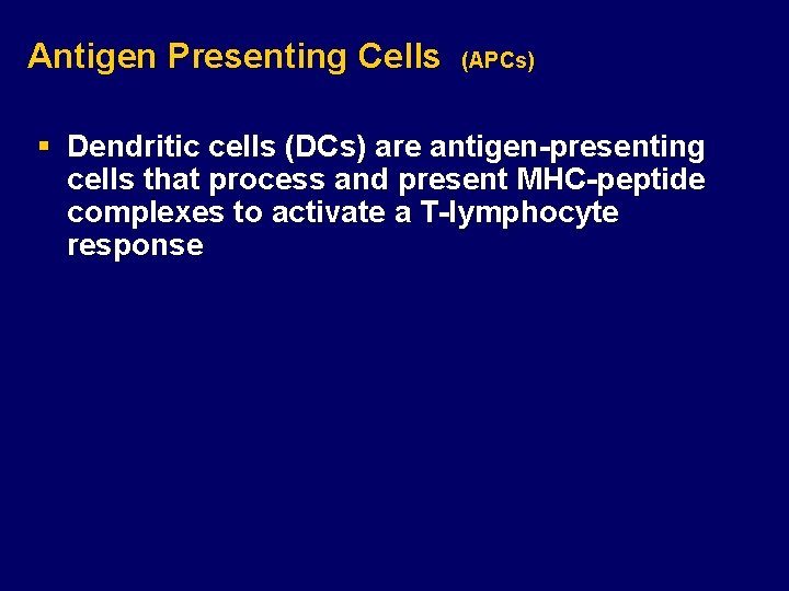Antigen Presenting Cells (APCs) § Dendritic cells (DCs) are antigen-presenting cells that process and
