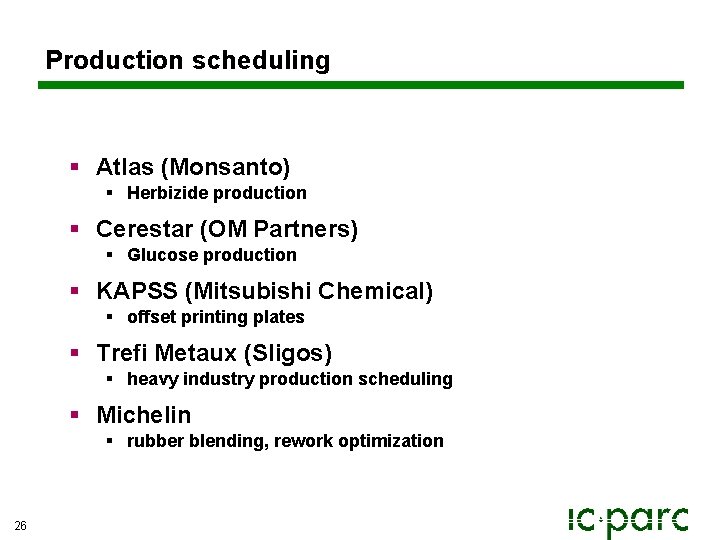 Production scheduling § Atlas (Monsanto) § Herbizide production § Cerestar (OM Partners) § Glucose Production scheduling § Atlas (Monsanto) § Herbizide production § Cerestar (OM Partners) § Glucose