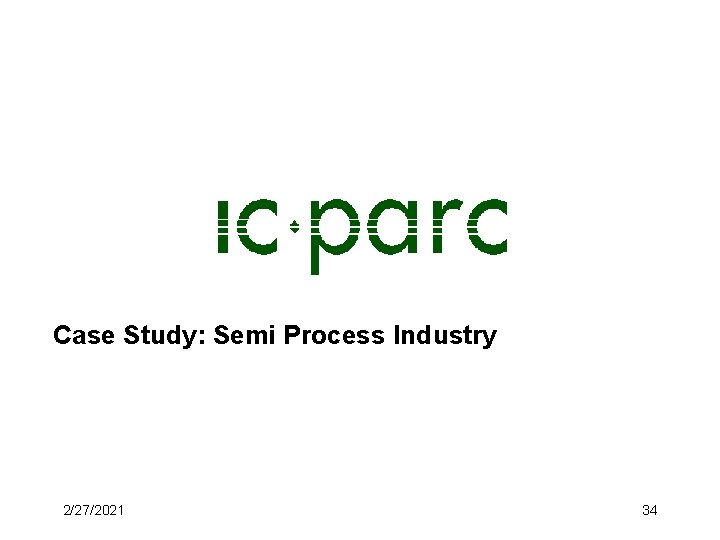 Case Study: Semi Process Industry 2/27/2021 34 Case Study: Semi Process Industry 2/27/2021 34