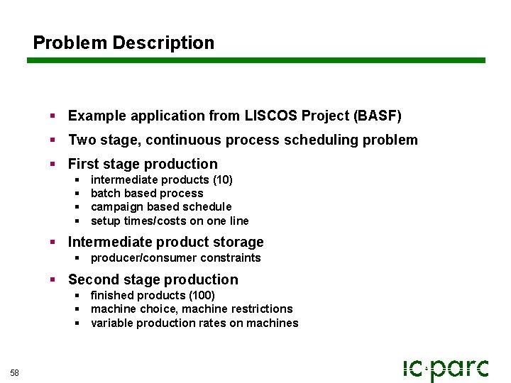 Problem Description § Example application from LISCOS Project (BASF) § Two stage, continuous process Problem Description § Example application from LISCOS Project (BASF) § Two stage, continuous process