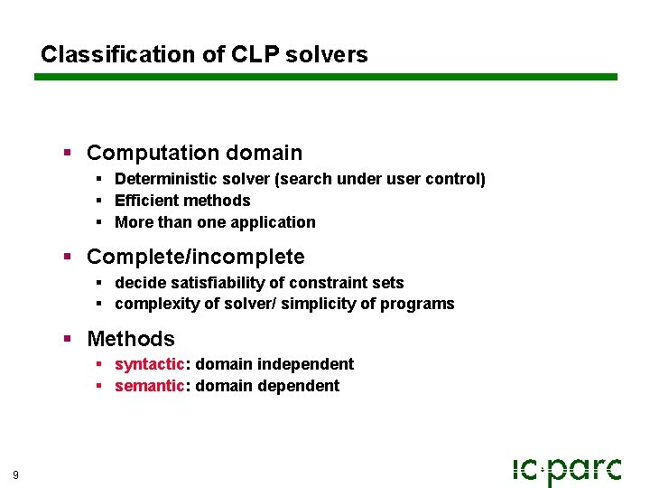 Classification of CLP solvers § Computation domain § Deterministic solver (search under user control) Classification of CLP solvers § Computation domain § Deterministic solver (search under user control)