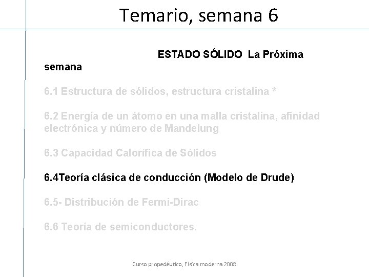 Temario, semana 6 ESTADO SÓLIDO La Próxima semana 6. 1 Estructura de sólidos, estructura