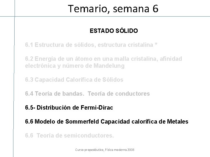 Temario, semana 6 ESTADO SÓLIDO 6. 1 Estructura de sólidos, estructura cristalina * 6.