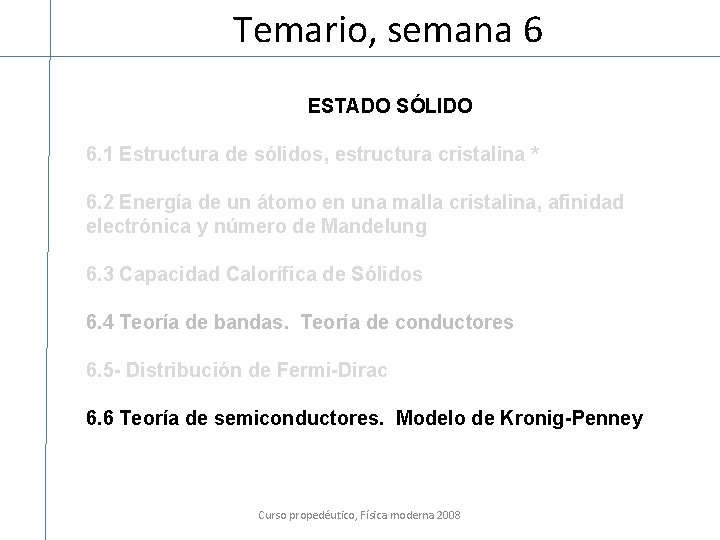 Temario, semana 6 ESTADO SÓLIDO 6. 1 Estructura de sólidos, estructura cristalina * 6.