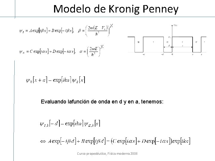 Modelo de Kronig Penney Evaluando lafunción de onda en d y en a, tenemos:
