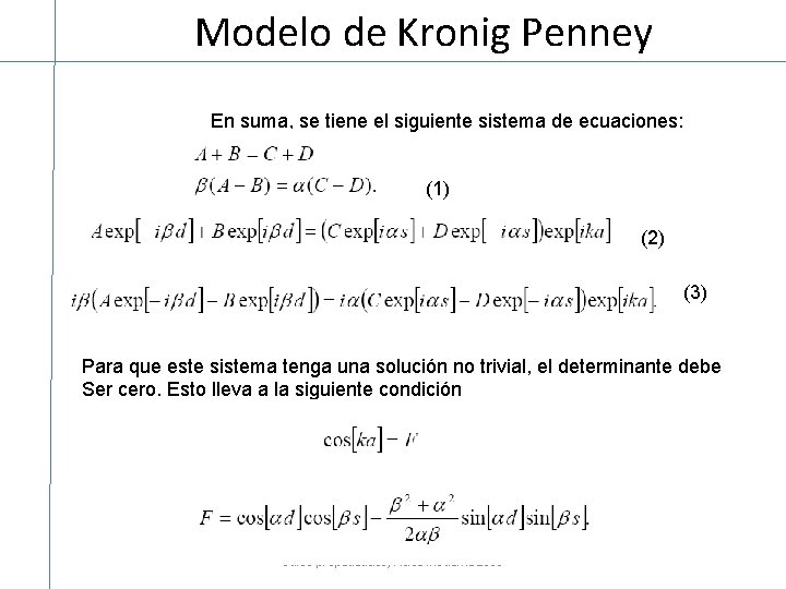 Modelo de Kronig Penney En suma, se tiene el siguiente sistema de ecuaciones: (1)