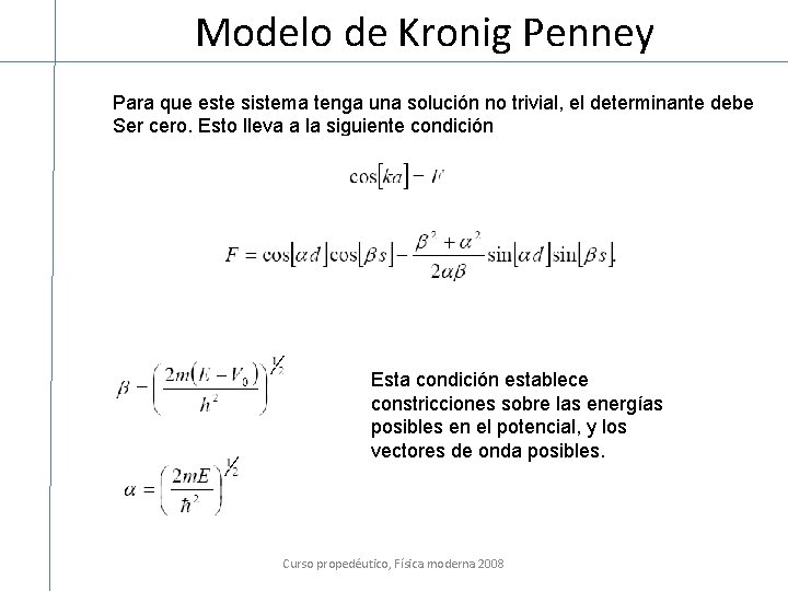 Modelo de Kronig Penney Para que este sistema tenga una solución no trivial, el