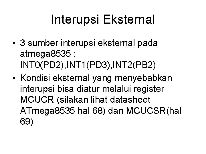 Interupsi Eksternal • 3 sumber interupsi eksternal pada atmega 8535 : INT 0(PD 2),