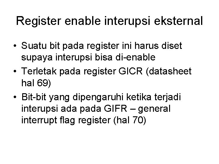 Register enable interupsi eksternal • Suatu bit pada register ini harus diset supaya interupsi