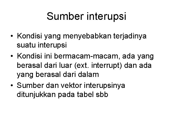 Sumber interupsi • Kondisi yang menyebabkan terjadinya suatu interupsi • Kondisi ini bermacam-macam, ada