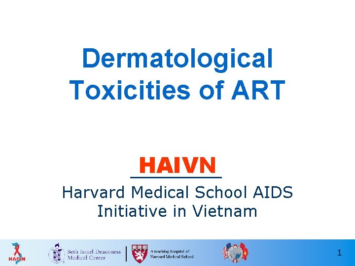 Dermatological Toxicities of ART HAIVN Harvard Medical School AIDS Initiative in Vietnam 1 