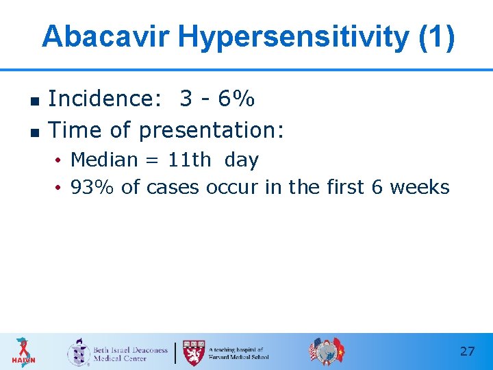 Abacavir Hypersensitivity (1) n n Incidence: 3 - 6% Time of presentation: • Median