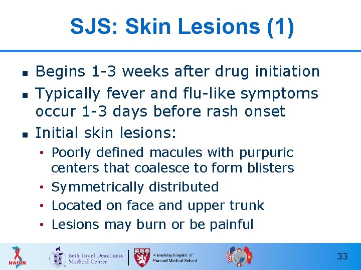 SJS: Skin Lesions (1) n n n Begins 1 -3 weeks after drug initiation