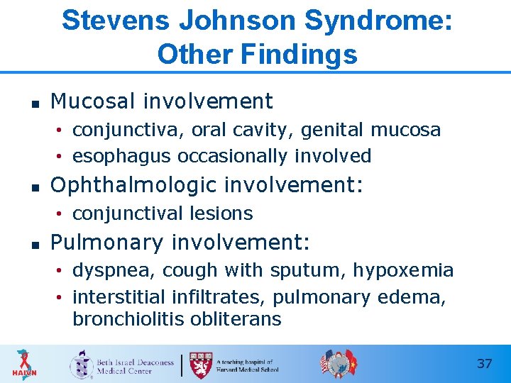 Stevens Johnson Syndrome: Other Findings n Mucosal involvement • conjunctiva, oral cavity, genital mucosa