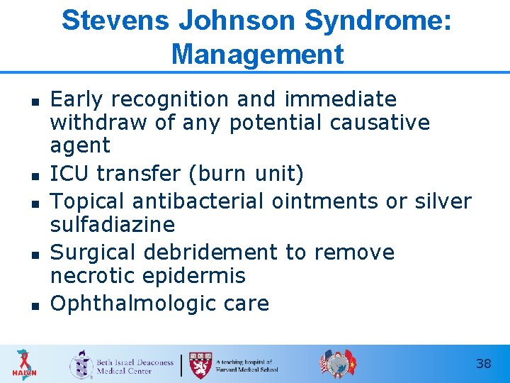 Stevens Johnson Syndrome: Management n n n Early recognition and immediate withdraw of any