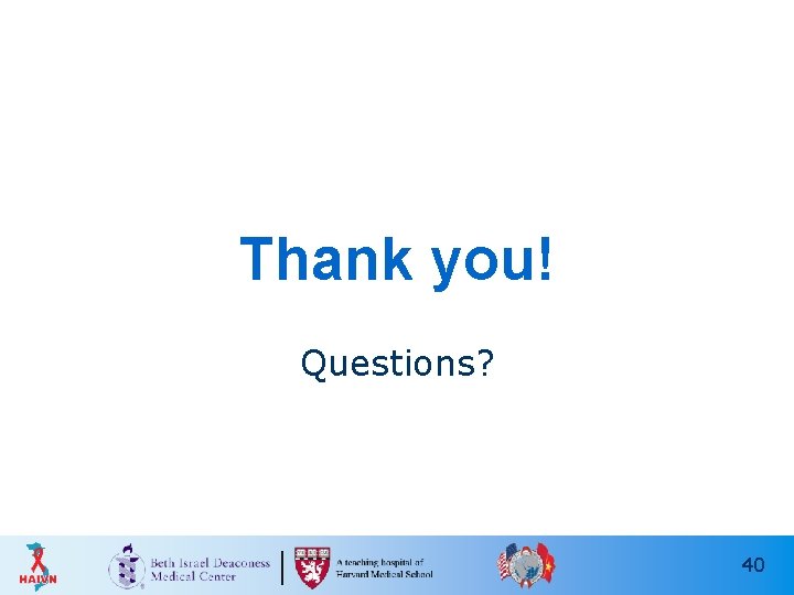 Thank you! Questions? 40 