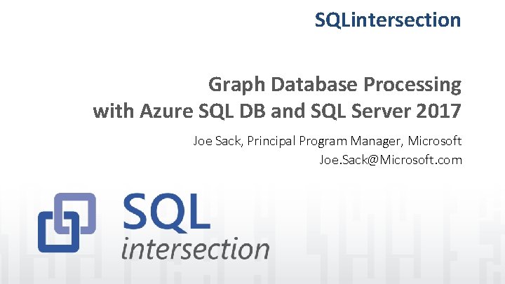 SQLintersection Graph Database Processing with Azure SQL DB and SQL Server 2017 Joe Sack,
