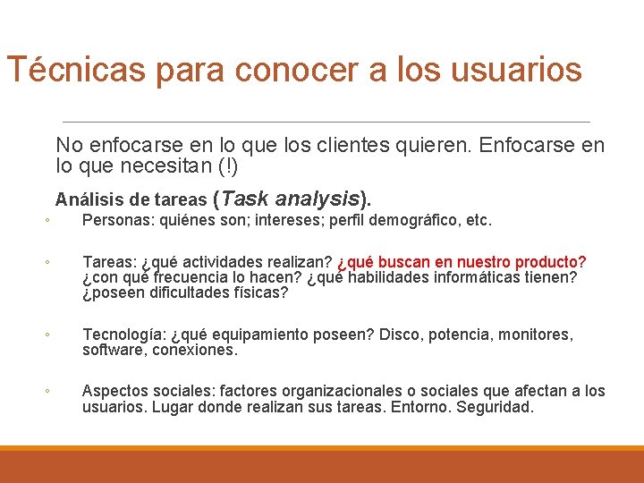 Técnicas para conocer a los usuarios No enfocarse en lo que los clientes quieren.