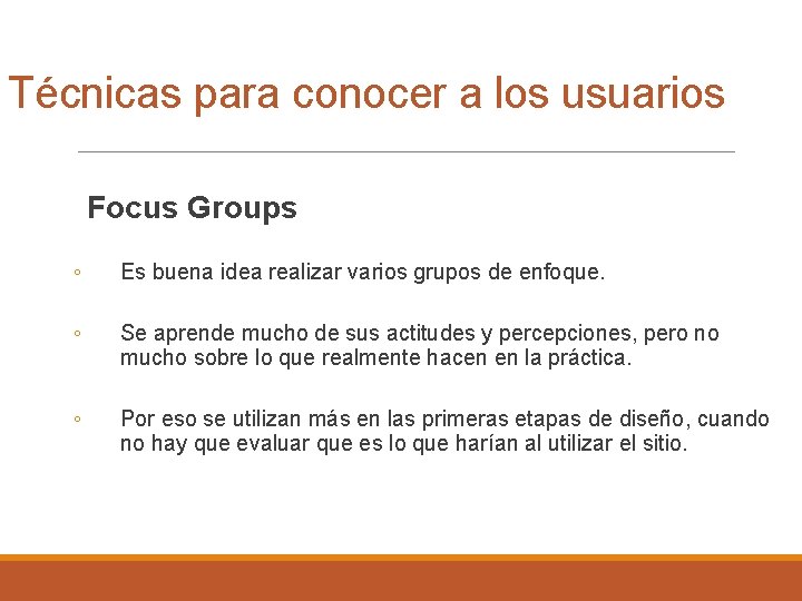 Técnicas para conocer a los usuarios Focus Groups ◦ Es buena idea realizar varios