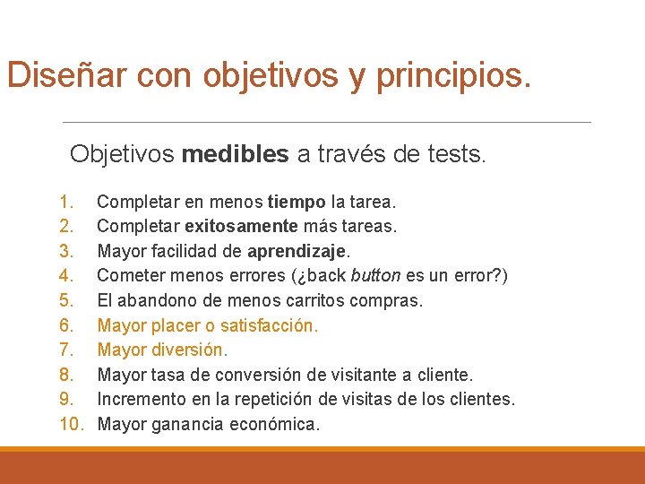 Diseñar con objetivos y principios. Objetivos medibles a través de tests. 1. 2. 3.