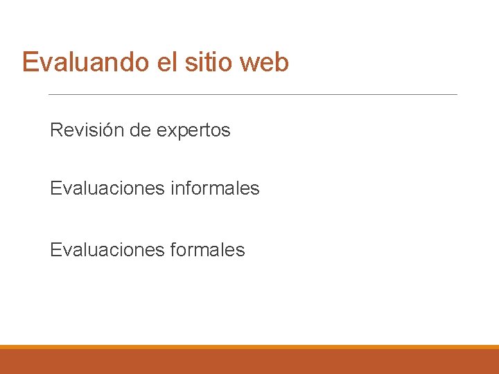 Evaluando el sitio web Revisión de expertos Evaluaciones informales Evaluaciones formales 