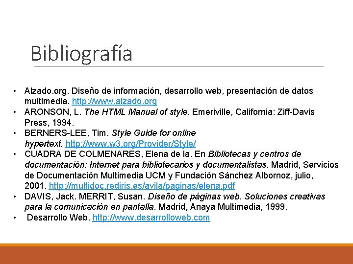 Bibliografía • Alzado. org. Diseño de información, desarrollo web, presentación de datos multimedia. http: