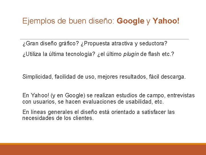 Ejemplos de buen diseño: Google y Yahoo! ¿Gran diseño gráfico? ¿Propuesta atractiva y seductora?