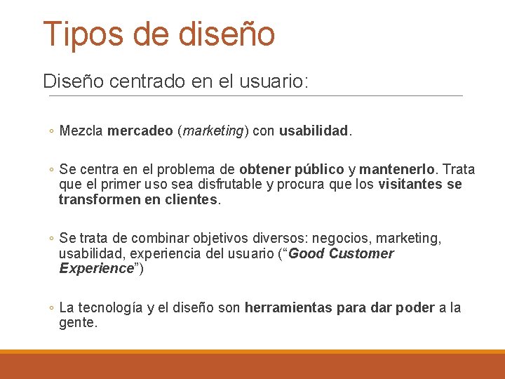 Tipos de diseño Diseño centrado en el usuario: ◦ Mezcla mercadeo (marketing) con usabilidad.