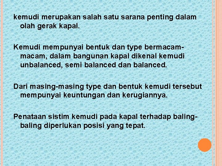 kemudi merupakan salah satu sarana penting dalam olah gerak kapal. Kemudi mempunyai bentuk dan