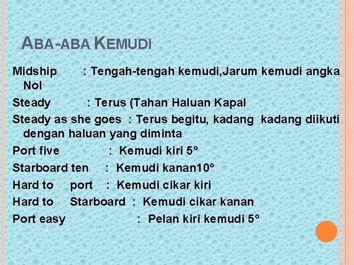 ABA-ABA KEMUDI Midship : Tengah-tengah kemudi, Jarum kemudi angka Nol Steady : Terus (Tahan